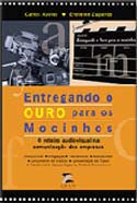 Entregando o Ouro para os Mocinhos - O Roteiro Audiovisual na Comunicação das Empresas, livro, curtagora