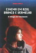 Cinema em Azul, Branco e Vermelho - A Trilogia de Kieslowski, livro, curtagora