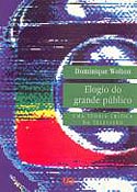 Elogio do Grande Público, de Dominique Wolton