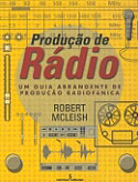 Produção de Rádio: Um Guia Abrangente de Produção Radiofônica , livro, curtagora