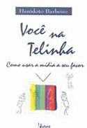 Você na Telinha - Como Usar a Mídia a Seu Favor