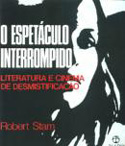 O Espetáculo Interrompido - Literatura e Cinema de Desmistificação